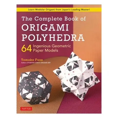 Complete Book of Origami Polyhedra - Fuse, Tomoko