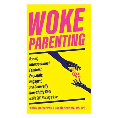 Woke Parenting - Harper, Faith G. a Scott, Bonnie