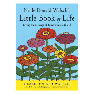 Neale Donald Walsch's Little Book of Life - Walsch, Neale Donald (Neale Donald Walsch)