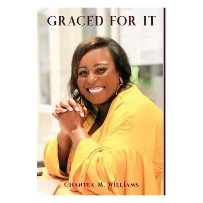 Graced For It - Williams, Chantea M