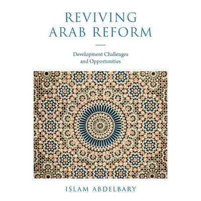 Reviving Arab Reform - Abdelbary, Islam (Arab Academy for Science and Technology, Egypt)