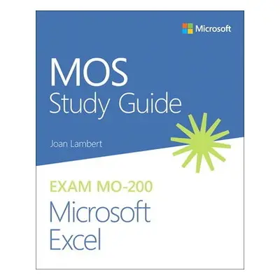 MOS Study Guide for Microsoft Excel Exam MO-200 - Lambert, Joan