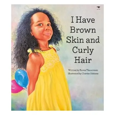 I Have Brown Skin and Curly Hair - Theunissen, Karen