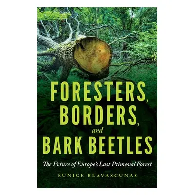 Foresters, Borders, and Bark Beetles - Blavascunas, Eunice