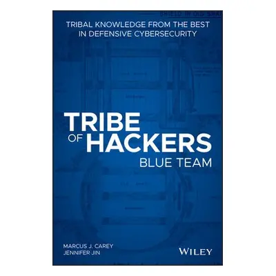 Tribe of Hackers Blue Team - Carey, Marcus J. a Jin, Jennifer