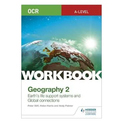 OCR A-level Geography Workbook 2: Earth's Life Support Systems and Global Connections - Stiff, P