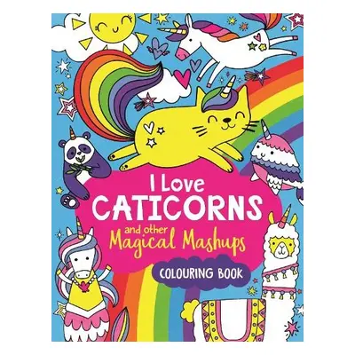 I Love Caticorns and other Magical Mashups Colouring Book - Wade, Sarah