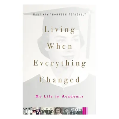 Living When Everything Changed - Thompson Tetreault, Mary Kay