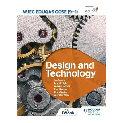 WJEC Eduqas GCSE (9-1) Design and Technology - Fawcett, Ian a Howells, Jacqui a Hughes, Dan a Kn