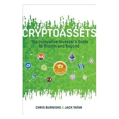 Cryptoassets: The Innovative Investor's Guide to Bitcoin and Beyond - Burniske, Chris a Tatar, J