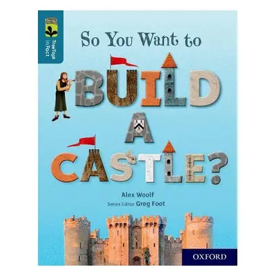 Oxford Reading Tree TreeTops inFact: Oxford Level 19: So You Want to Build a Castle? - Woolf, Al