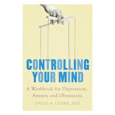 Controlling Your Mind - Clark, David A.