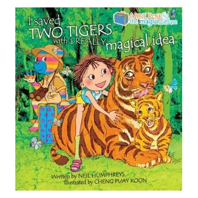 Abbie Rose and the Magic Suitcase: I Saved Two Tigers With a Really Magical Idea - Humphreys, Ne