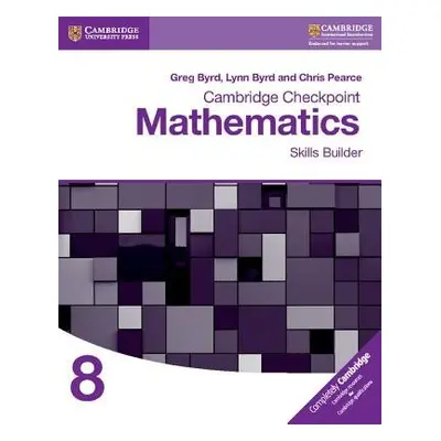 Cambridge Checkpoint Mathematics Skills Builder Workbook 8 - Byrd, Greg a Byrd, Lynn a Pearce, C