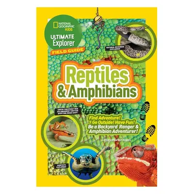 Ultimate Explorer Field Guide: Reptiles and Amphibians - Howell, Catherine Herbert a National Ge