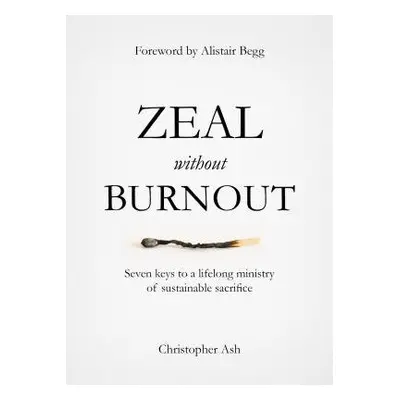 Zeal without Burnout - Ash, Christopher