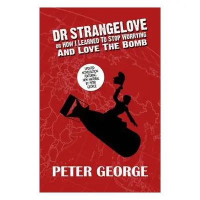 Dr Strangelove or - How i Learned to Stop Worrying and Love the Bomb - George, Peter