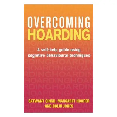 Overcoming Hoarding - Singh, Satwant a Hooper, Margaret a Jones, Colin