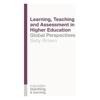 Learning, Teaching and Assessment in Higher Education - Brown, Sally (Newcastle)