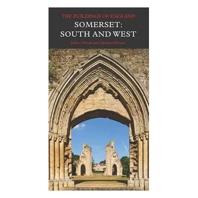 Somerset: South and West - Orbach, Julian a Pevsner, Nikolaus