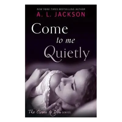 Come to Me Quietly - Jackson, A. L.