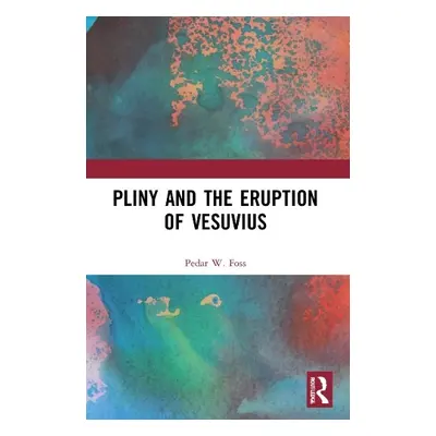 Pliny and the Eruption of Vesuvius - Foss, Pedar W. (Professor of Classical Studies at DePauw Un