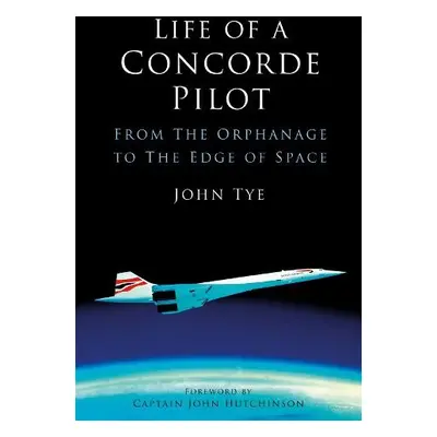 Life of a Concorde Pilot - Tye, John