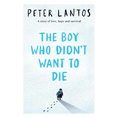 Boy Who Didn't Want to Die - Lantos, Peter