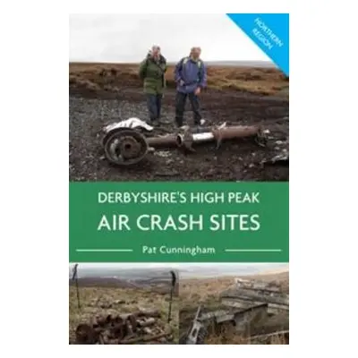 Derbyshire's High Peak Air Crash Sites - Northern Region - Cunningham, Pat