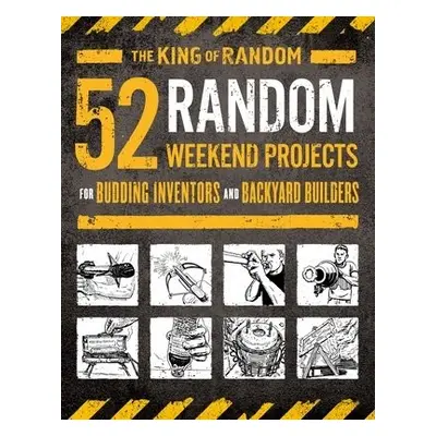 52 Random Weekend Projects - Grant Thompson, "The King of Random"