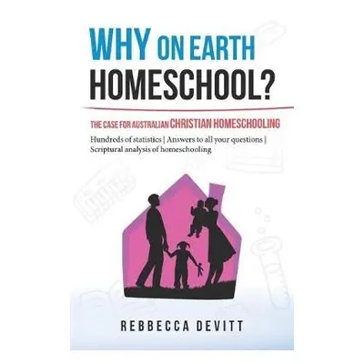 Why on Earth Homeschool - Devitt, Rebbecca M