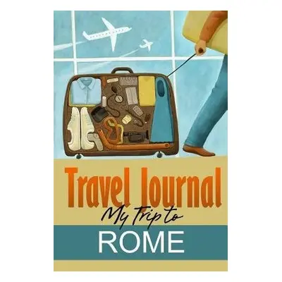 Travel Journal: My Trip to Rome - Diary, Travel