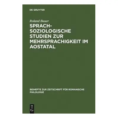 Sprachsoziologische Studien Zur Mehrsprachigkeit Im Aostatal - Bauer, Roland