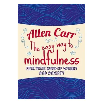 Easy Way to Mindfulness - Carr, Allen a Dicey, John