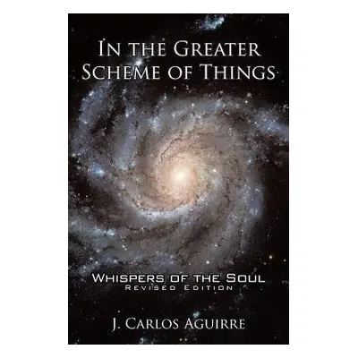 In the Greater Scheme of Things - Whispers of the Soul - J. Carlos Aguirre