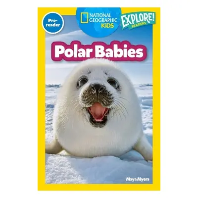 Polar Babies (National Geographic Kids Explore! Readers, Pre-Reader) - Myers, Maya