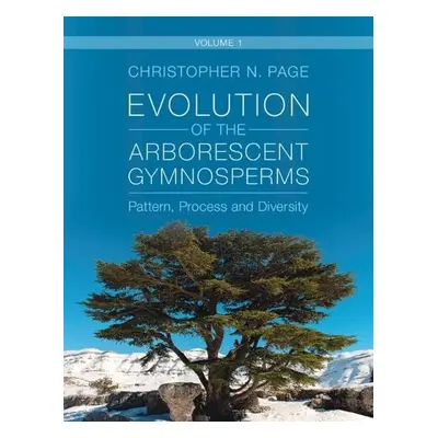 Evolution of the Arborescent Gymnosperms: Volume 1, Northern Hemisphere Focus - Page, Christophe