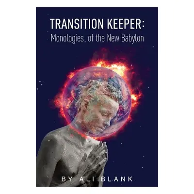 Transition Keeper: Monologies of the New Babylon - Blank, Ali