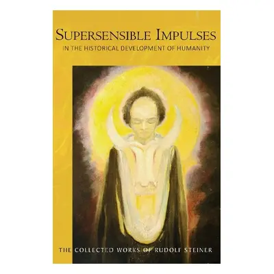 Supersensible Impulses - Steiner, Rudolf