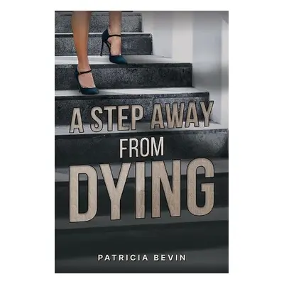 Step Away from Dying - Bevin, Patricia