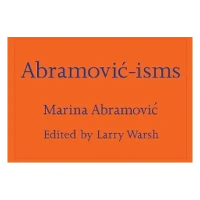 Abramovic-isms - Abramovic, Marina