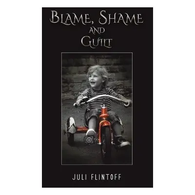 Blame, Shame and Guilt - Flintoff, Juli