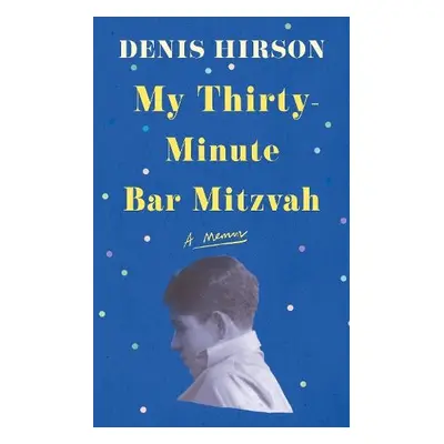 My Thirty-Minute Bar Mitzvah - Hirson, Denis