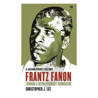 Frantz Fanon - Lee, Christopher J.