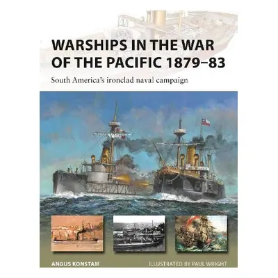 Warships in the War of the Pacific 1879–83 - Konstam, Angus