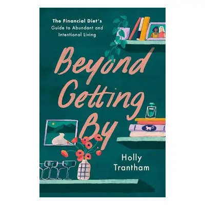 Beyond Getting By - Trantham, Holly a Hage, Lauren Ver