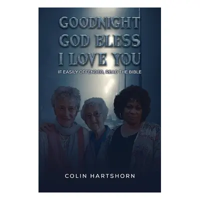 Goodnight, God Bless, I Love You - Hartshorn, Colin