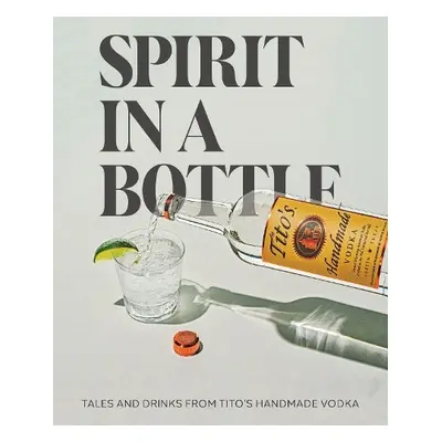 Spirit in a Bottle - Tito's Handmade Vodka