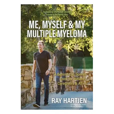 Me, Myself a My Multiple Myeloma - Hartjen, Ray