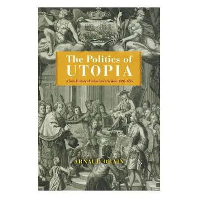 Politics of Utopia - Orain, Arnaud